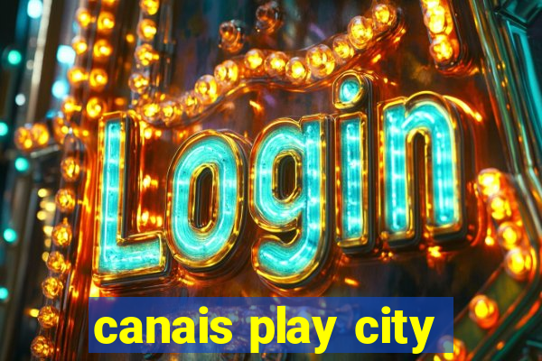 canais play city